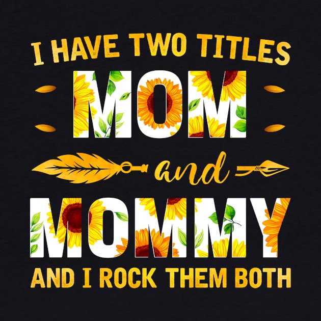 I Have Two Titles Mom And Mommy Sunflower by Albatross